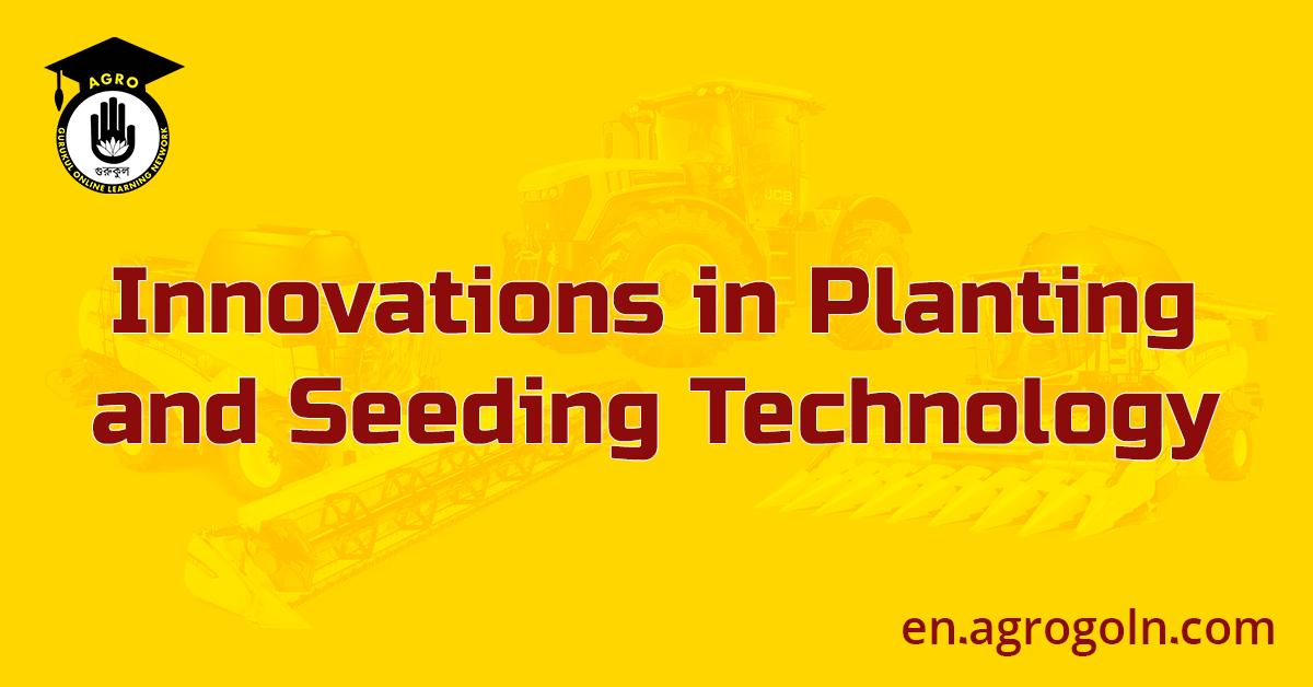 Innovations in Planting and Seeding Technology